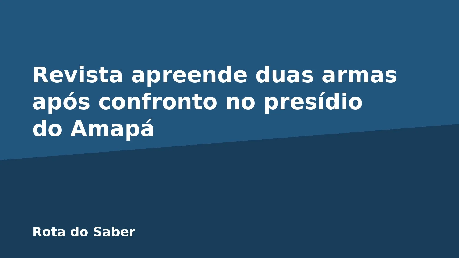Revista apreende duas armas após confronto no presídio do Amapá
