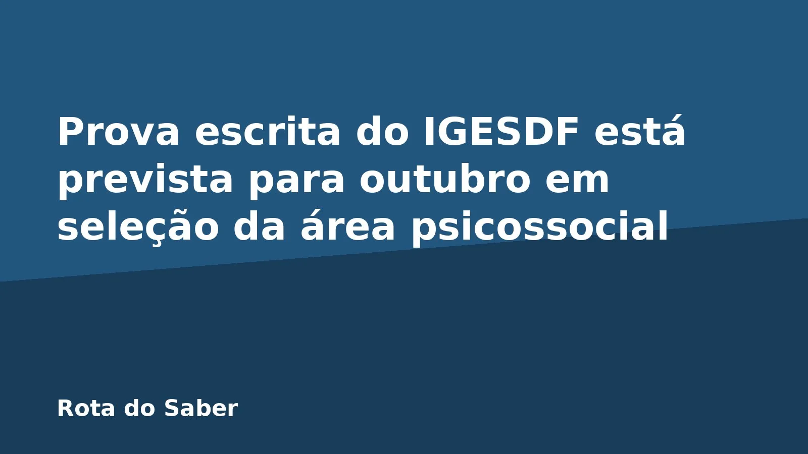 Prova escrita do IGESDF está prevista para outubro em seleção da área psicossocial