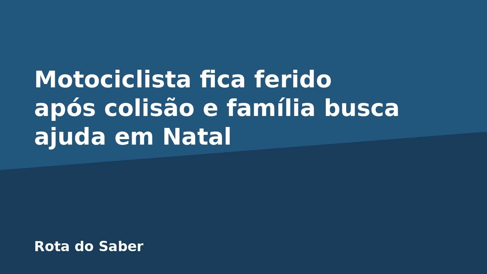 Motociclista fica ferido após colisão e família busca ajuda em Natal