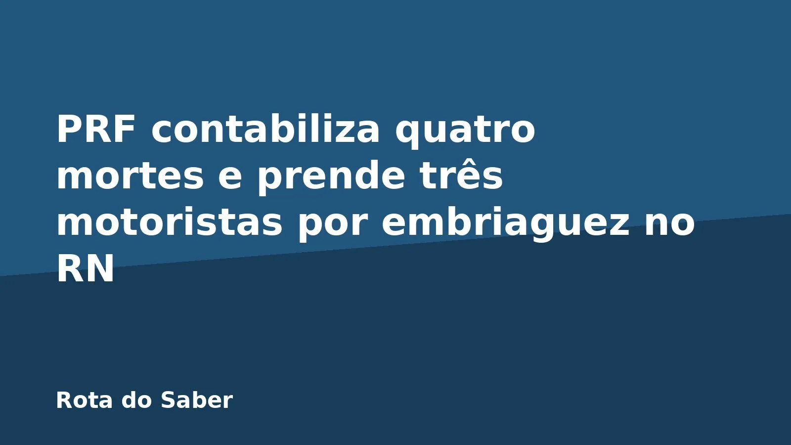 PRF contabiliza quatro mortes e prende três motoristas por embriaguez no RN