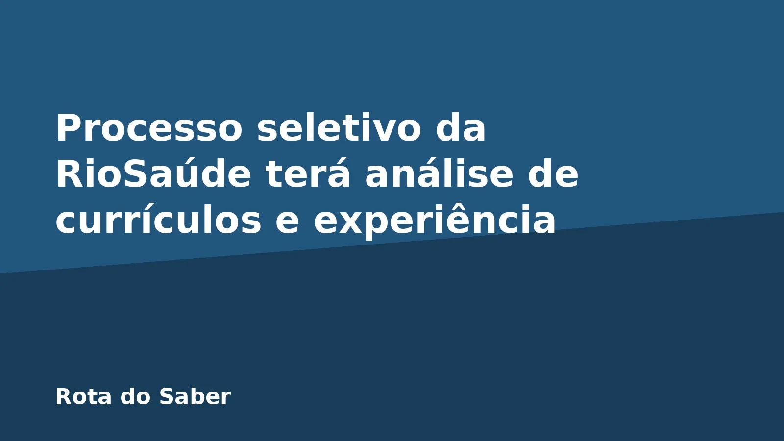Processo seletivo da RioSaúde terá análise de currículos e experiência