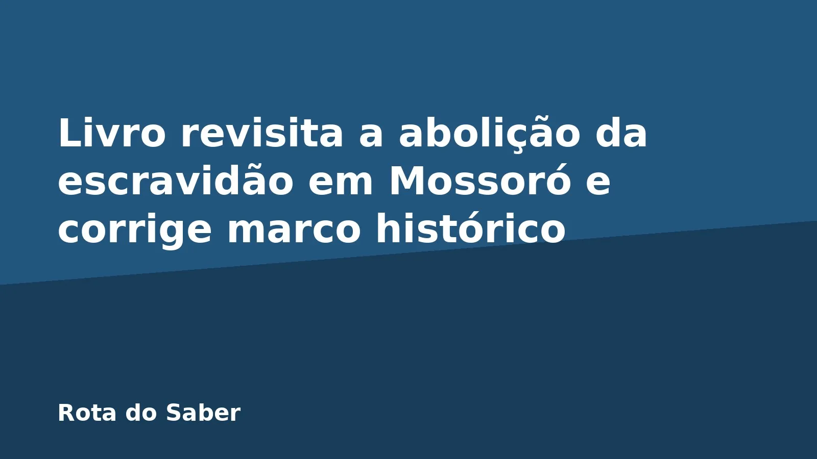 Livro revisita a abolição da escravidão em Mossoró e corrige marco histórico