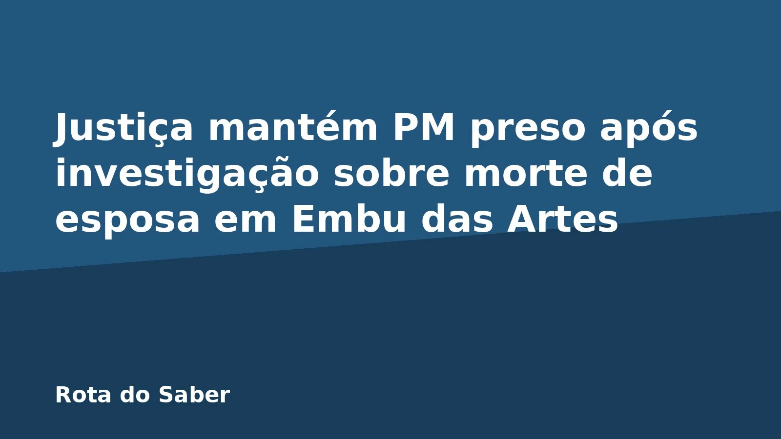 Justiça mantém PM preso após investigação sobre morte de esposa em Embu das Artes