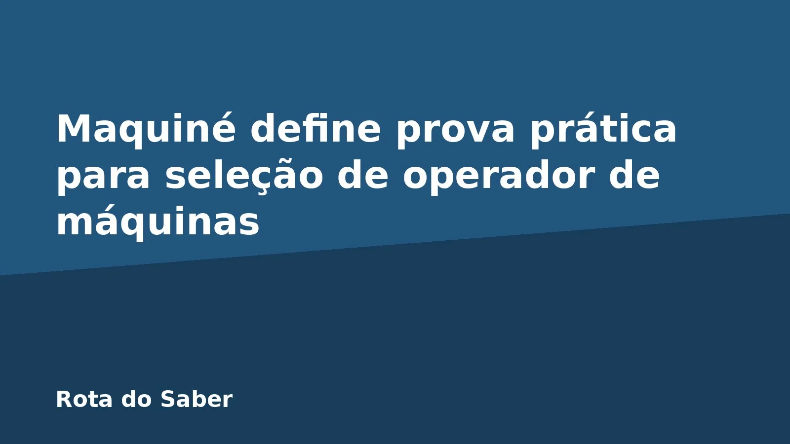 Maquiné define prova prática para seleção de operador de máquinas