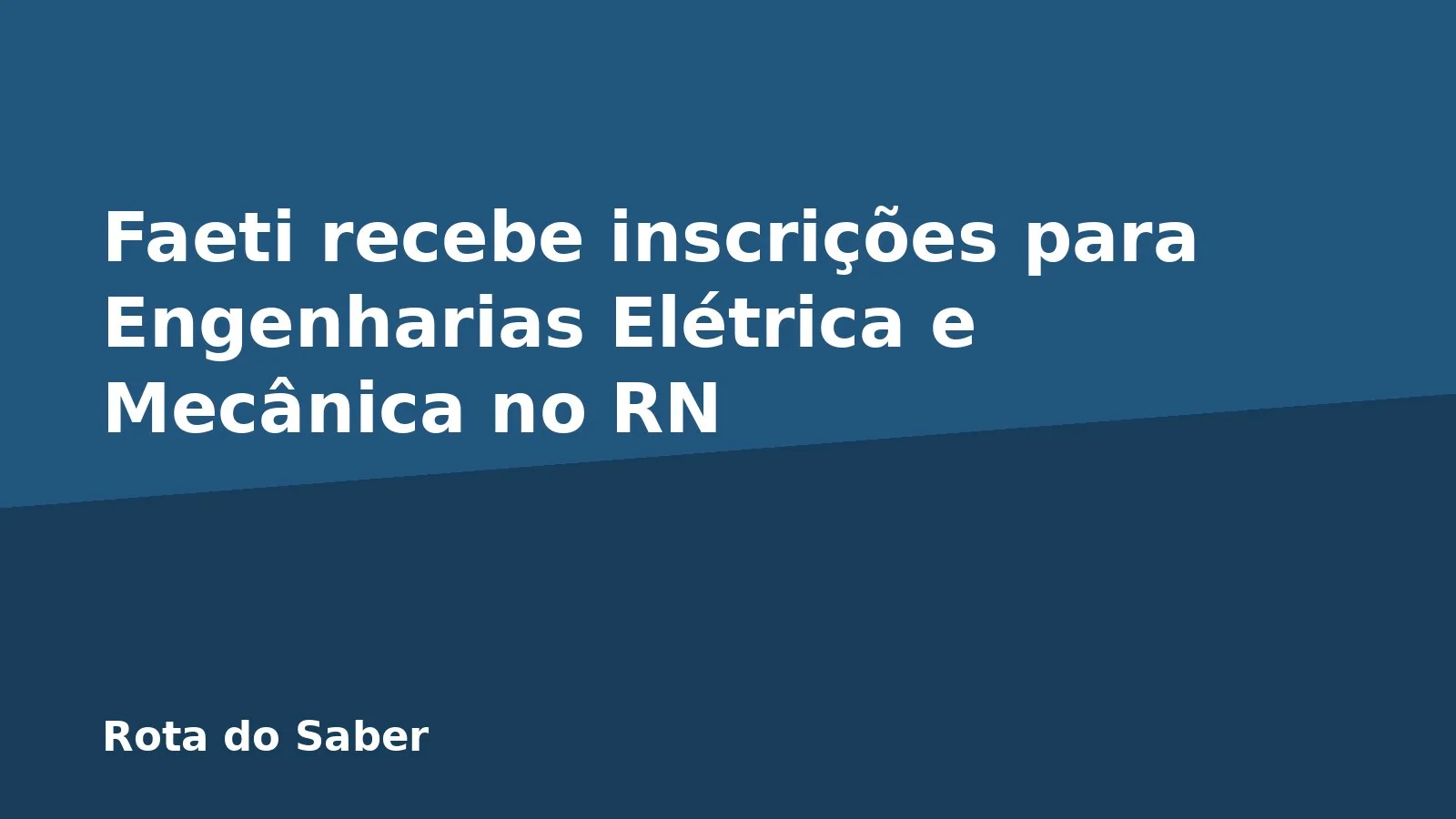 Faeti recebe inscrições para Engenharias Elétrica e Mecânica no RN