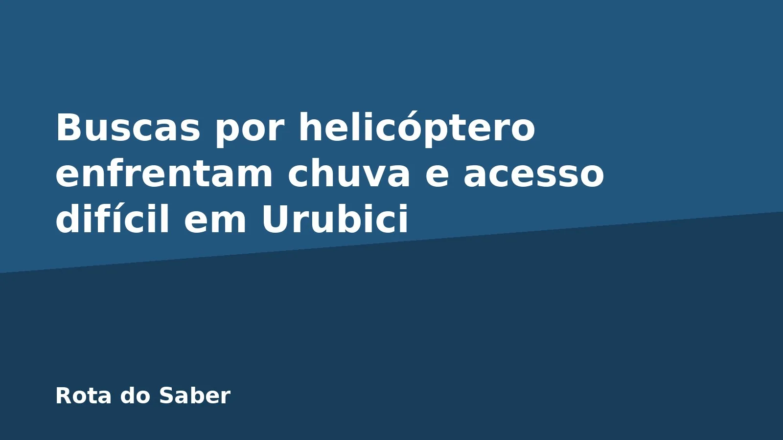 Buscas por helicóptero enfrentam chuva e acesso difícil em Urubici