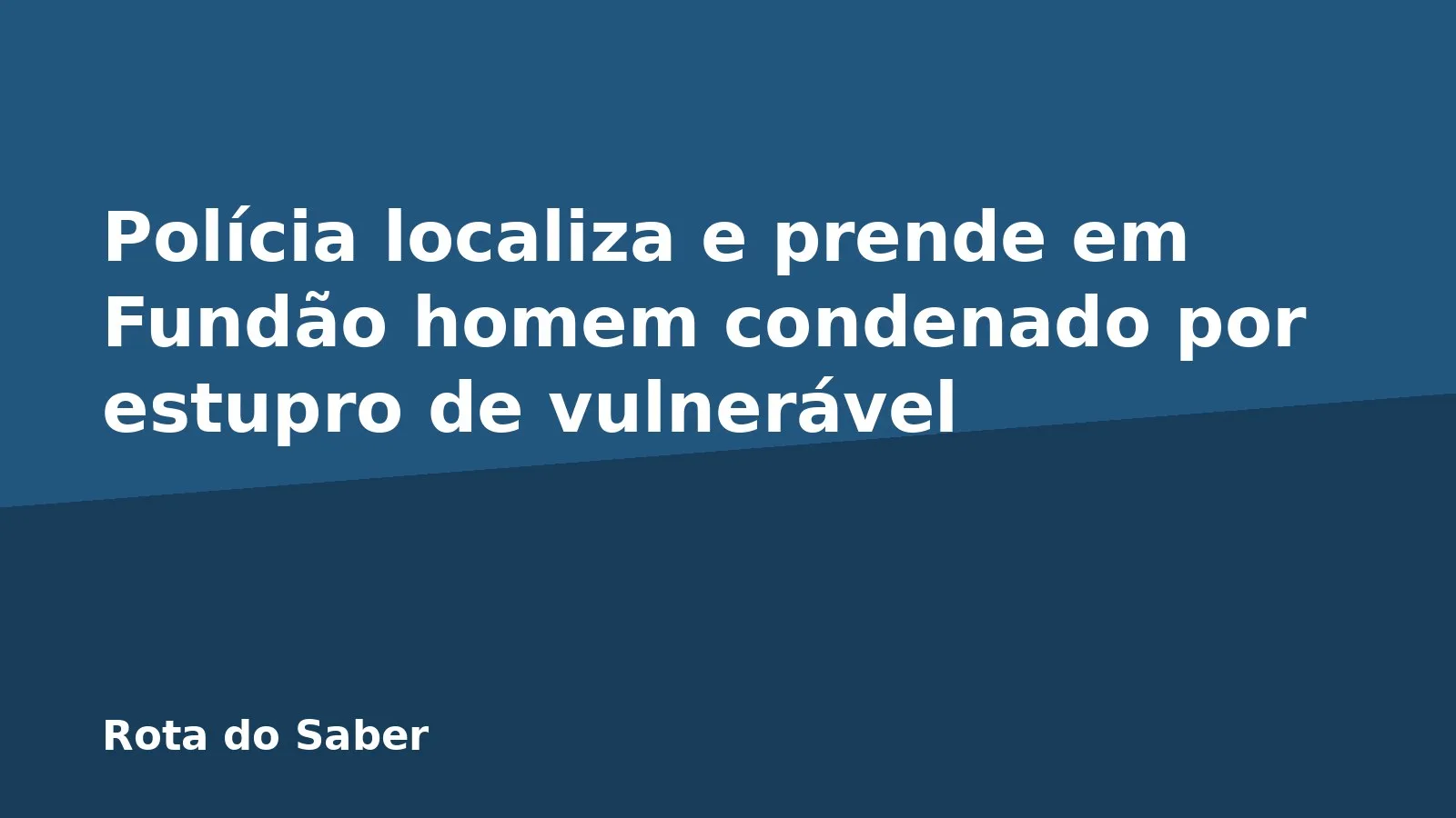 Polícia localiza e prende em Fundão homem condenado por estupro de vulnerável