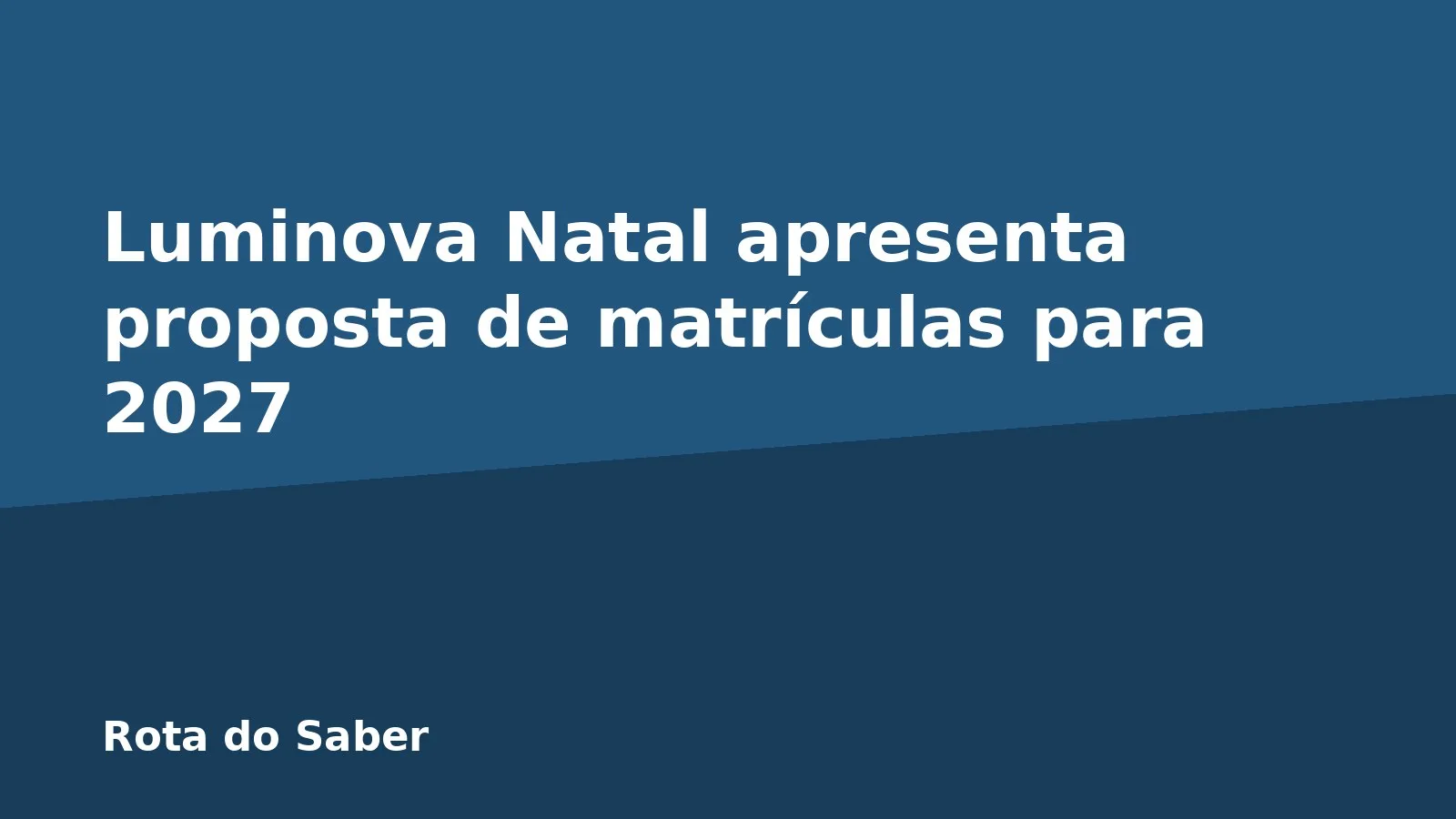 Luminova Natal apresenta proposta de matrículas para 2027
