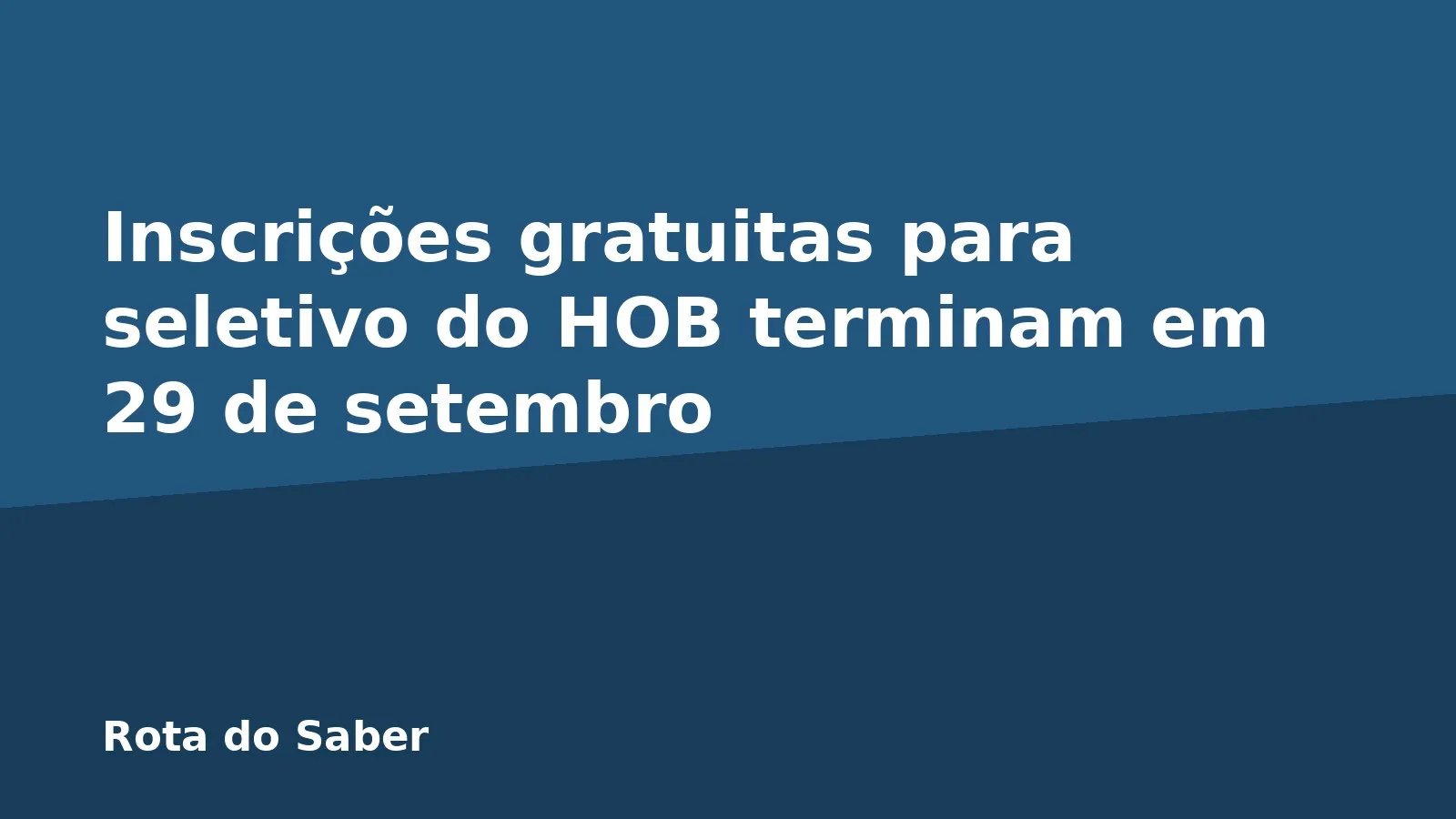 Inscrições gratuitas para seletivo do HOB terminam em 29 de setembro