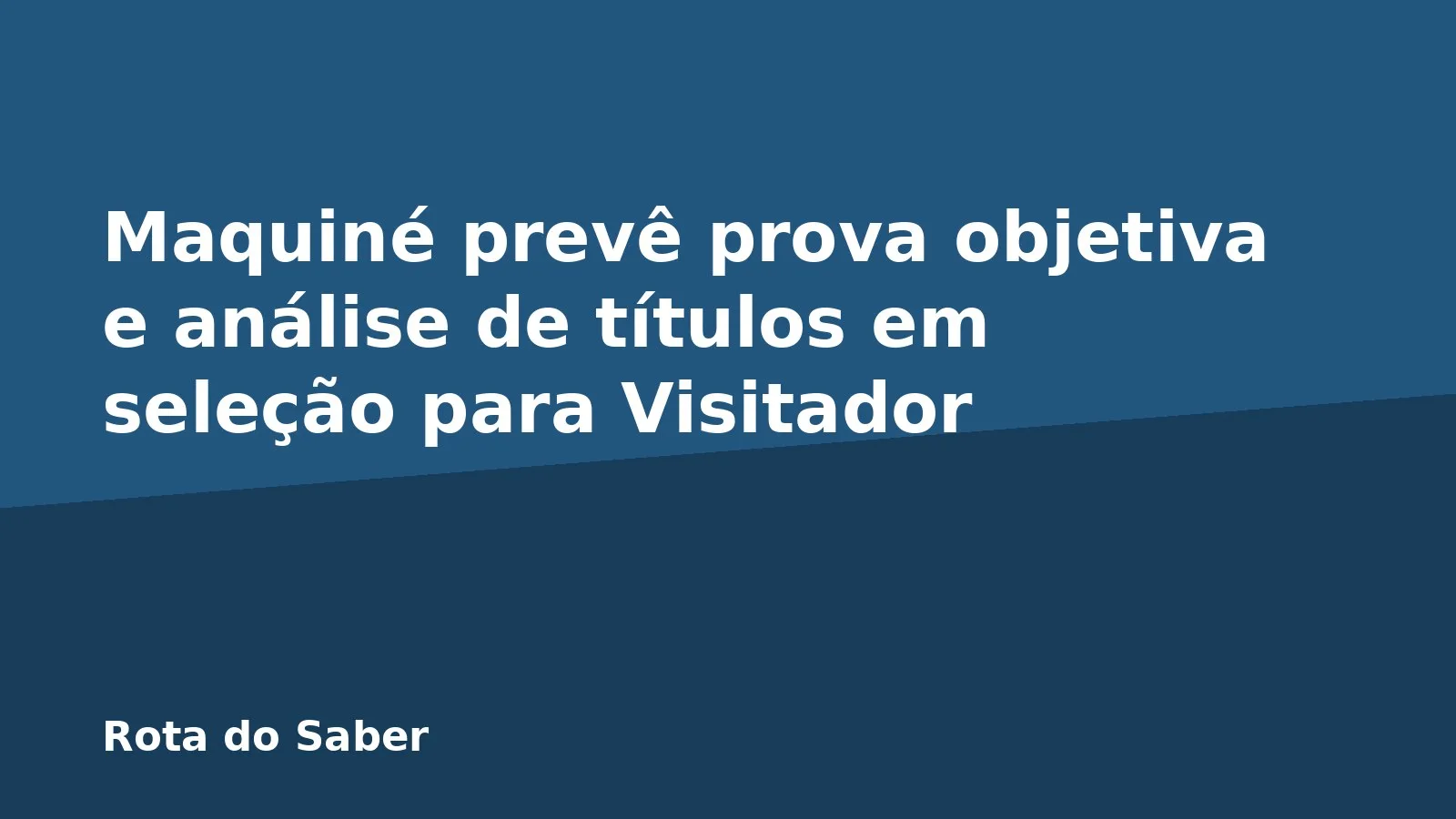 Maquiné prevê prova objetiva e análise de títulos em seleção para Visitador