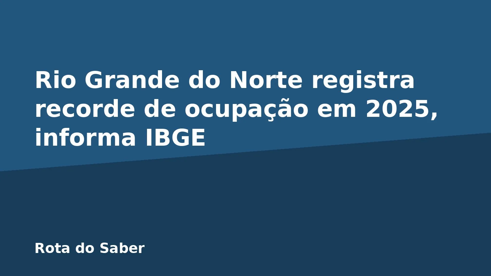 Rio Grande do Norte registra recorde de ocupação em 2025, informa IBGE