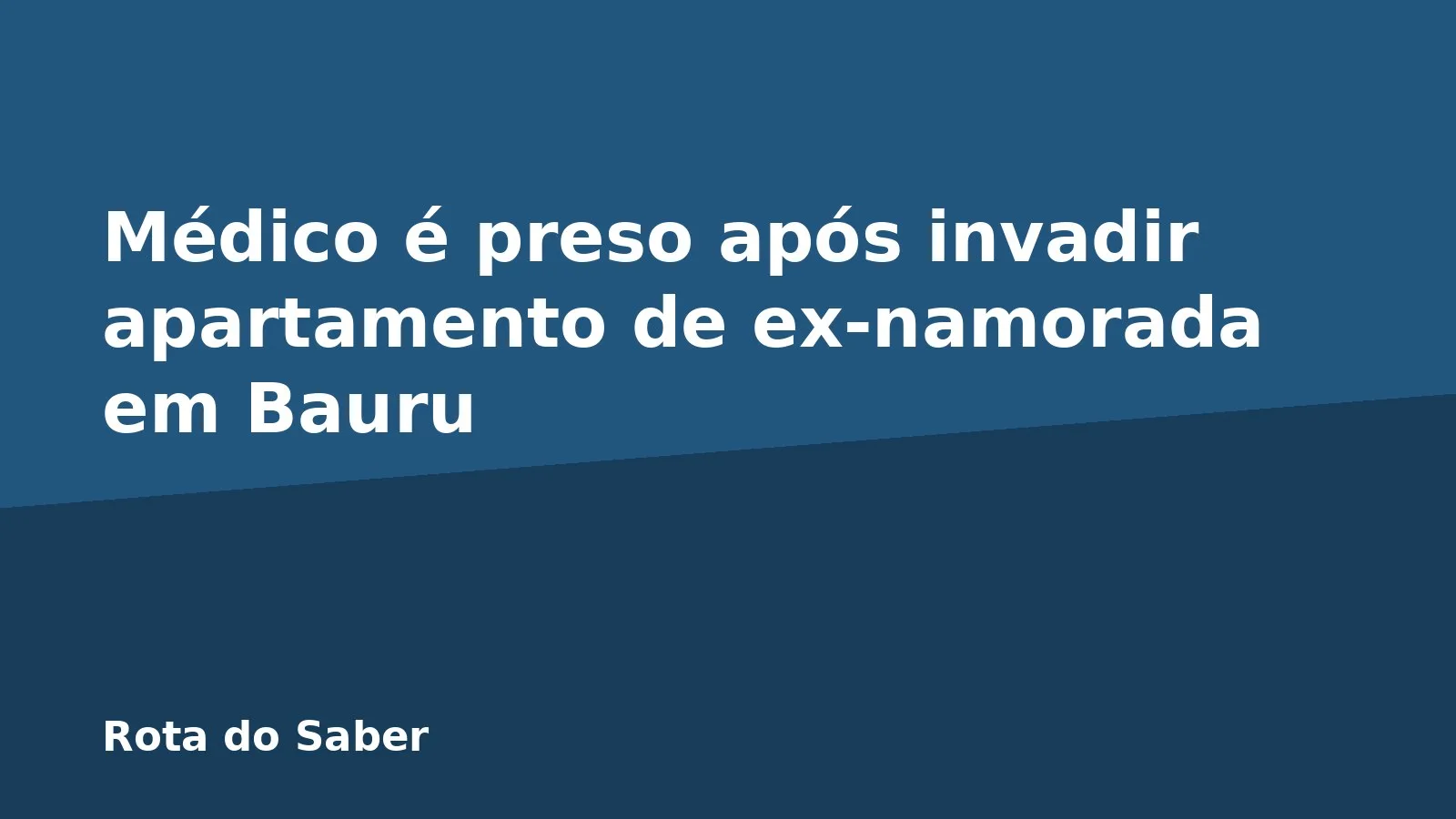 Médico é preso após invadir apartamento de ex-namorada em Bauru