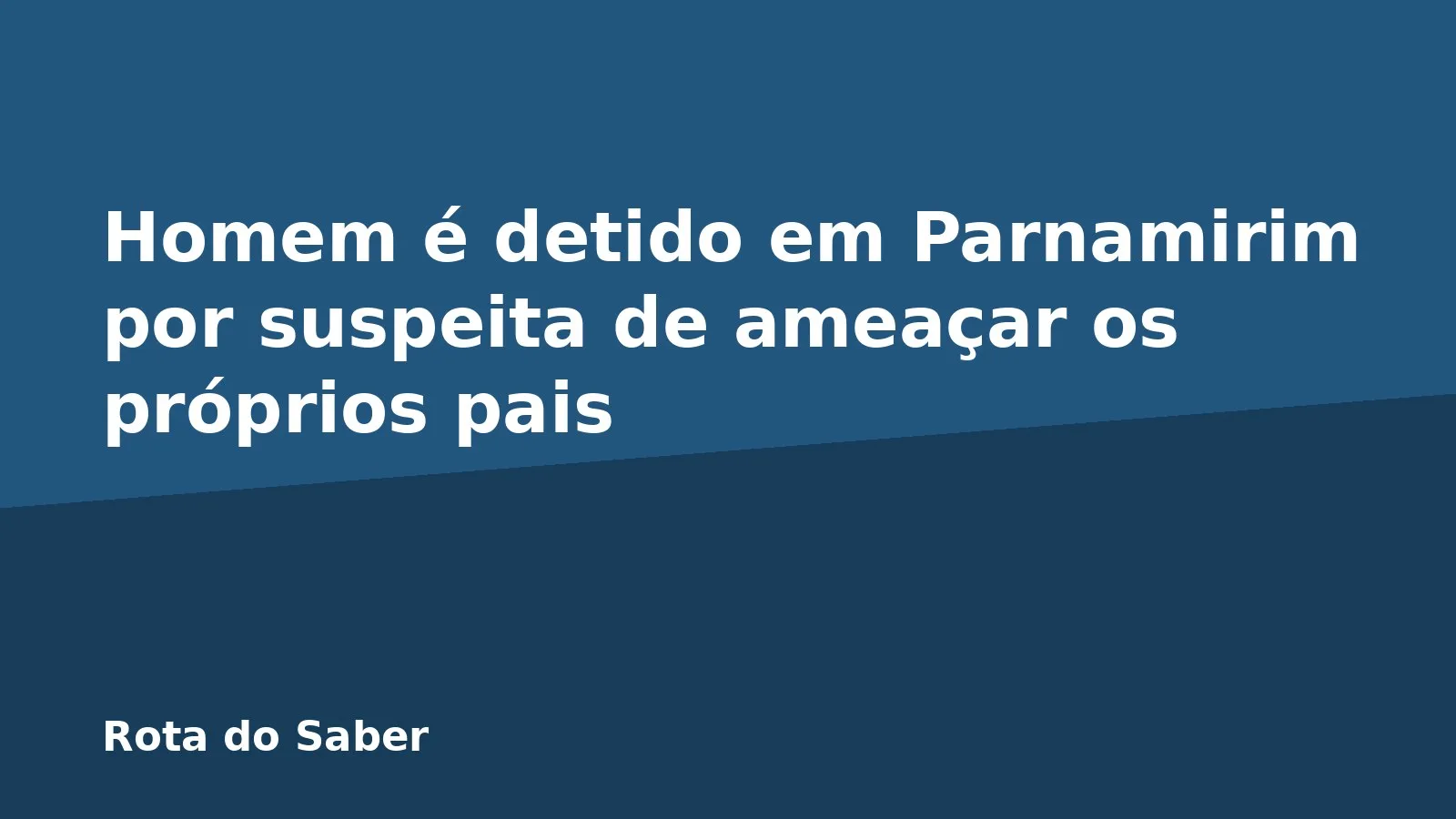 Homem é detido em Parnamirim por suspeita de ameaçar os próprios pais