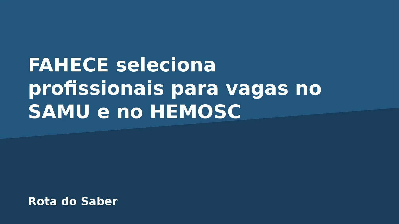 FAHECE seleciona profissionais para vagas no SAMU e no HEMOSC