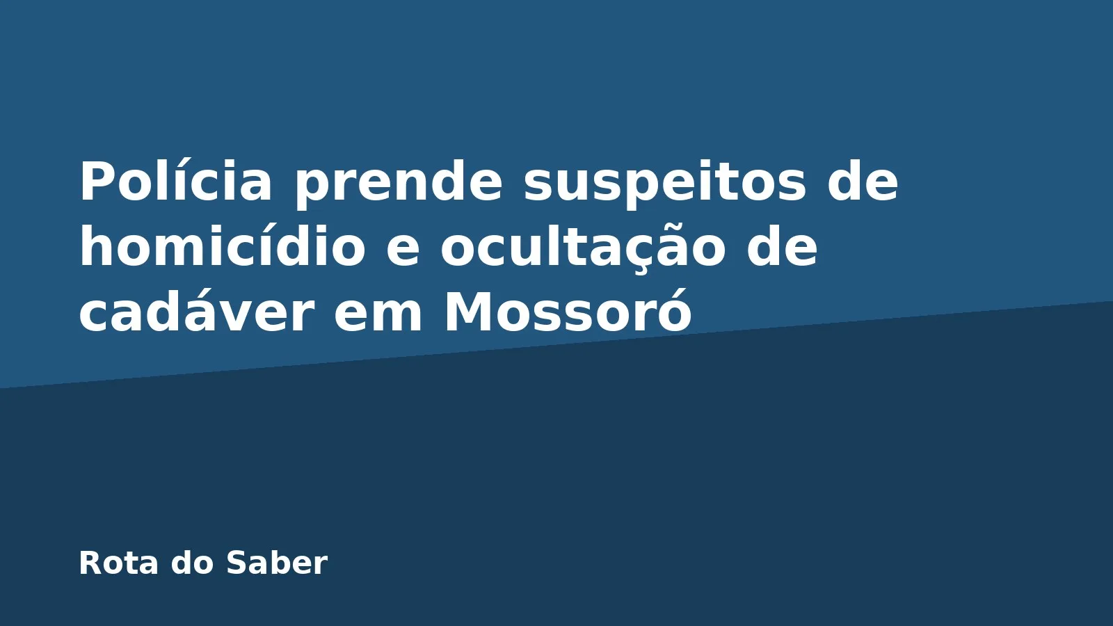 Polícia prende suspeitos de homicídio e ocultação de cadáver em Mossoró