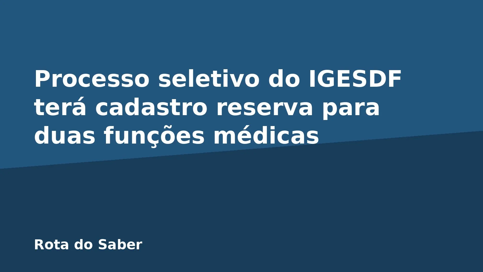Processo seletivo do IGESDF terá cadastro reserva para duas funções médicas