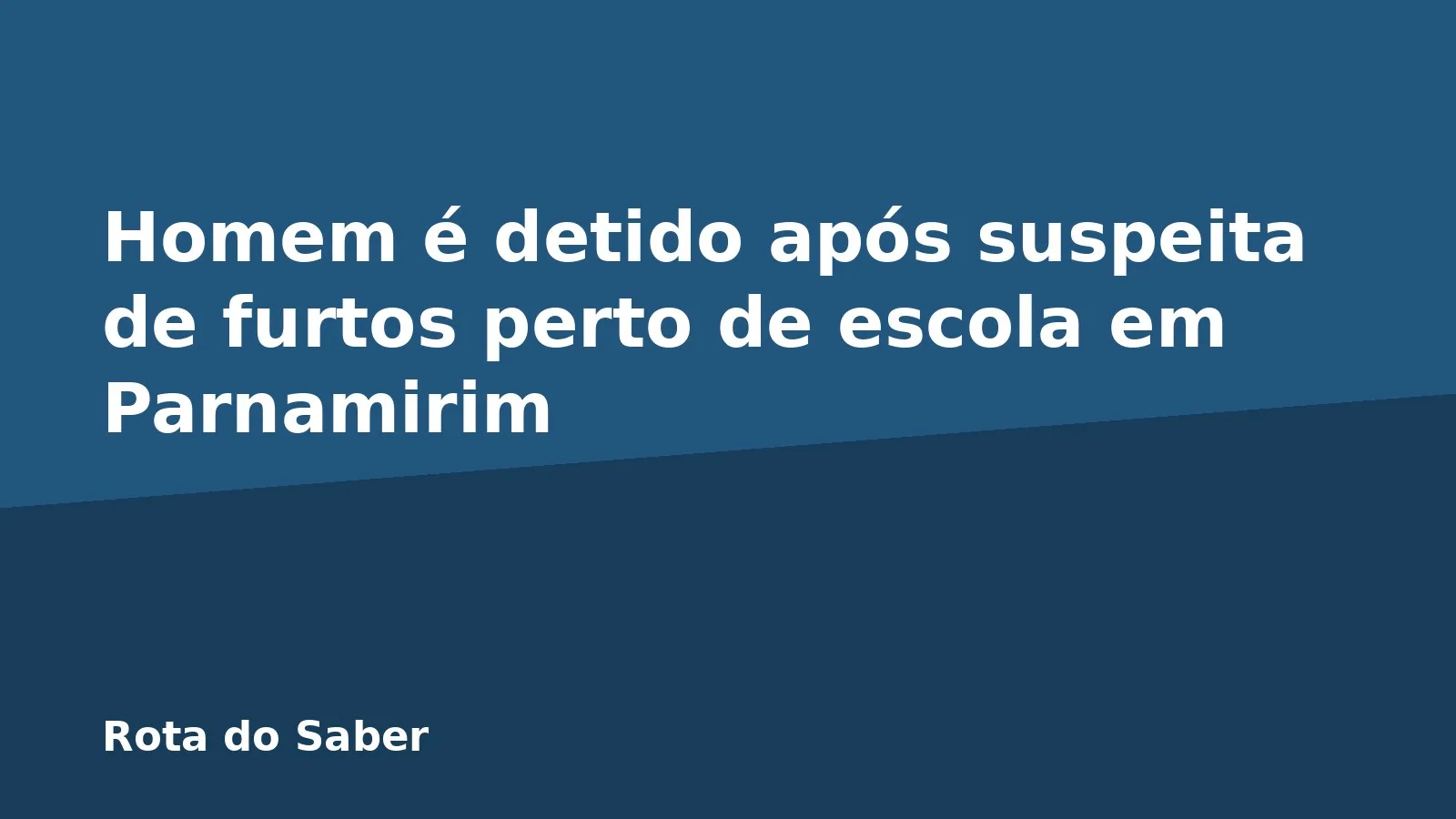 Homem é detido após suspeita de furtos perto de escola em Parnamirim