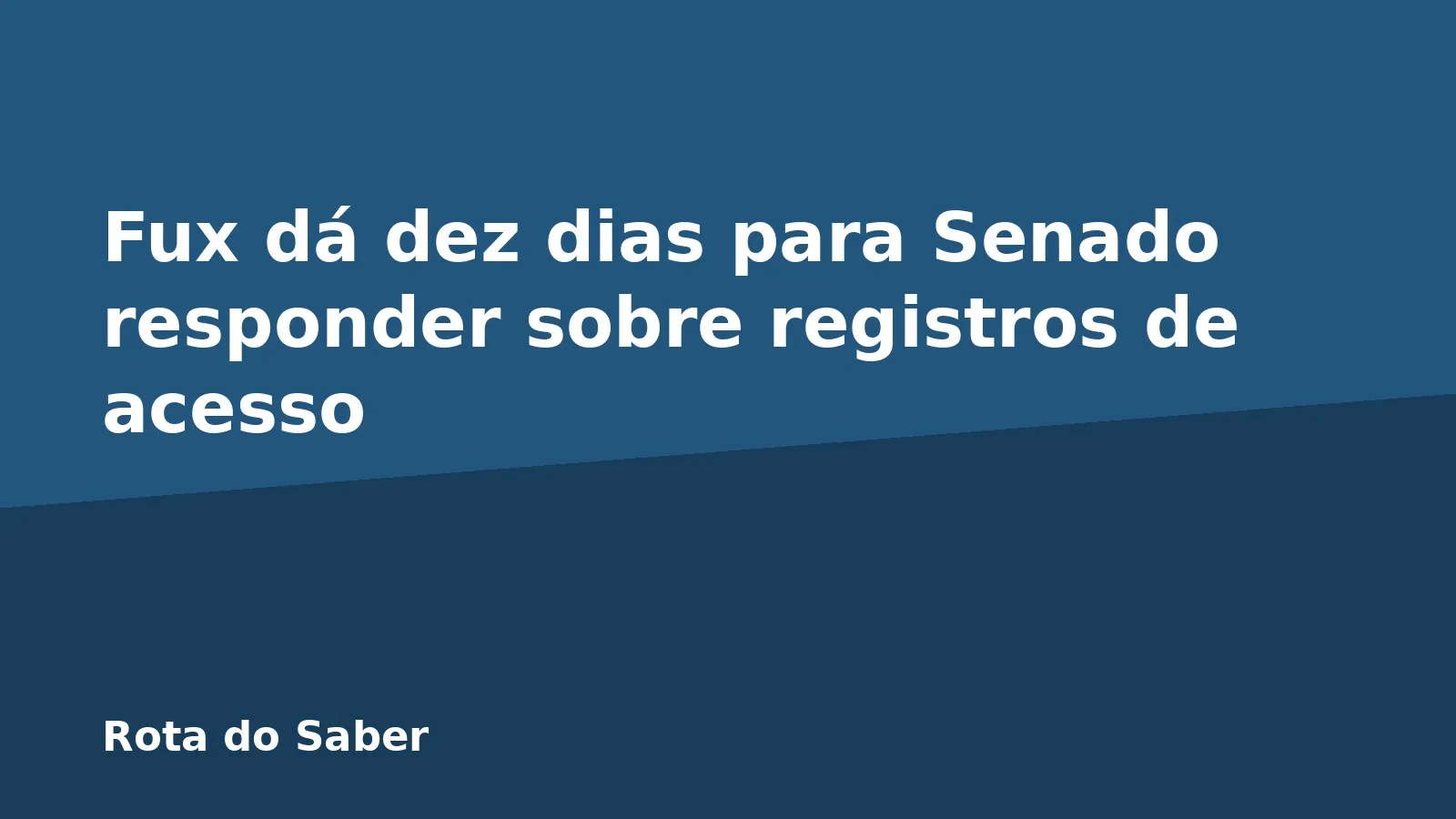 Fux dá dez dias para Senado responder sobre registros de acesso