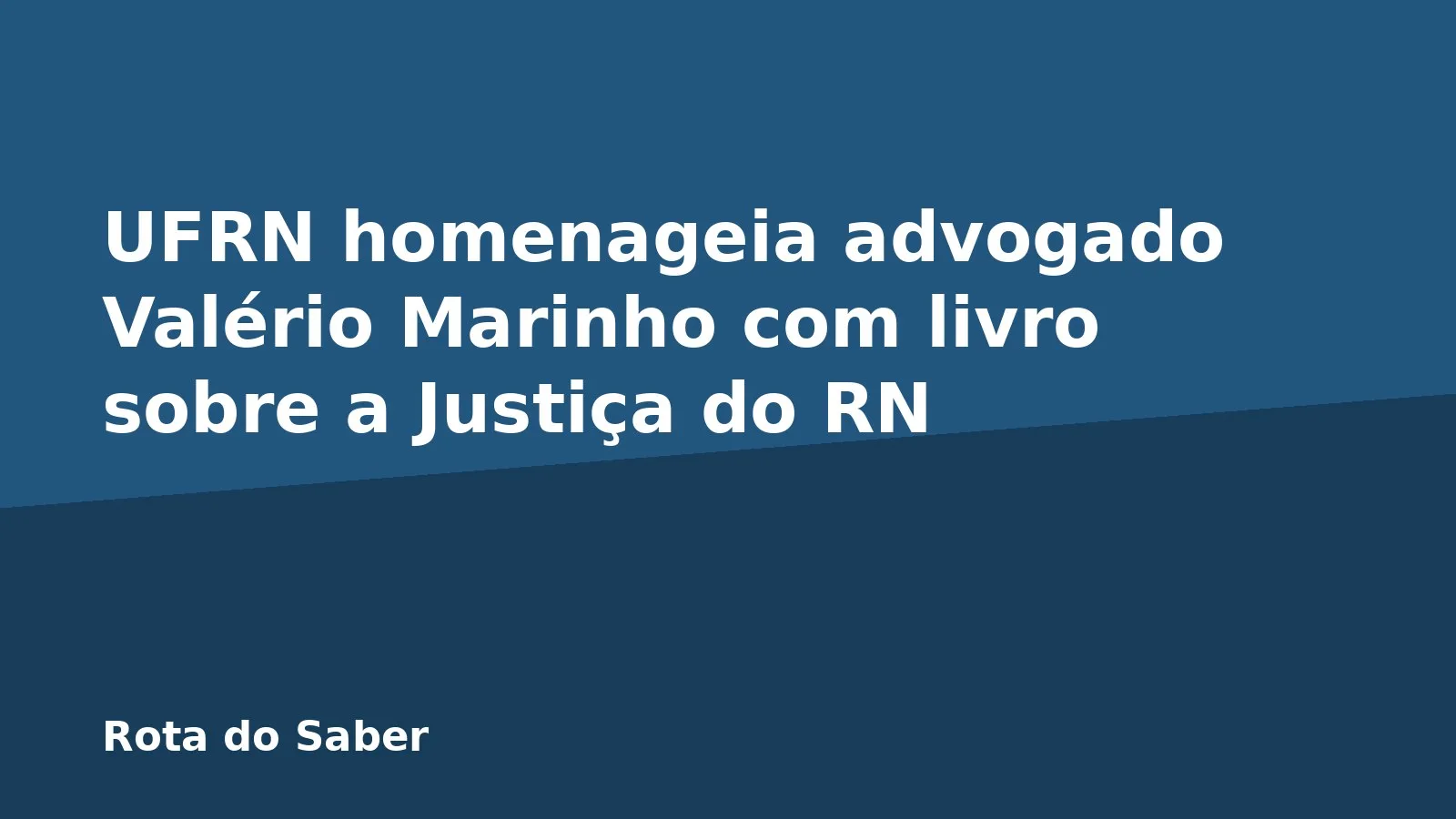 UFRN homenageia advogado Valério Marinho com livro sobre a Justiça do RN