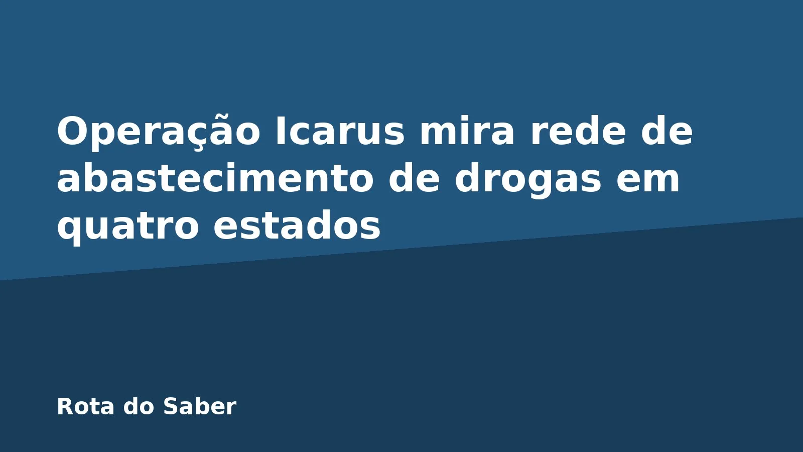 Operação Icarus mira rede de abastecimento de drogas em quatro estados