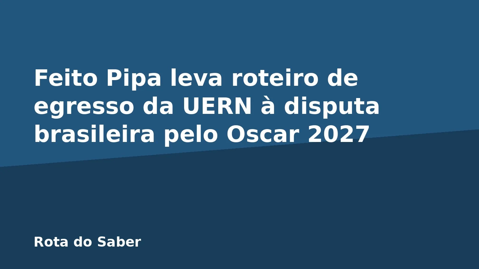 Feito Pipa leva roteiro de egresso da UERN à disputa brasileira pelo Oscar 2027