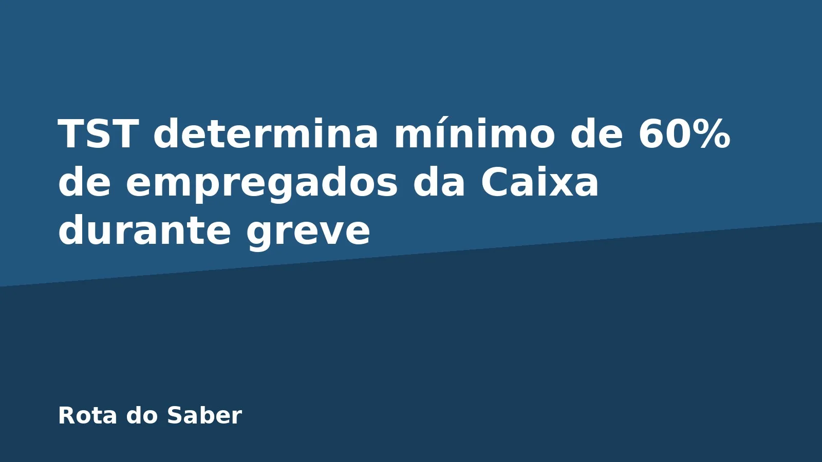 TST determina mínimo de 60% de empregados da Caixa durante greve
