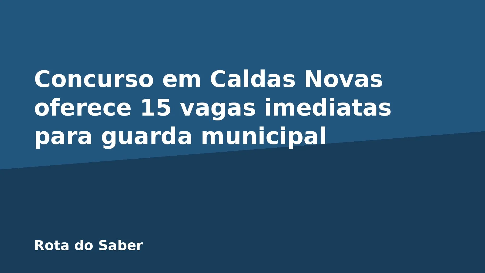 Concurso em Caldas Novas oferece 15 vagas imediatas para guarda municipal