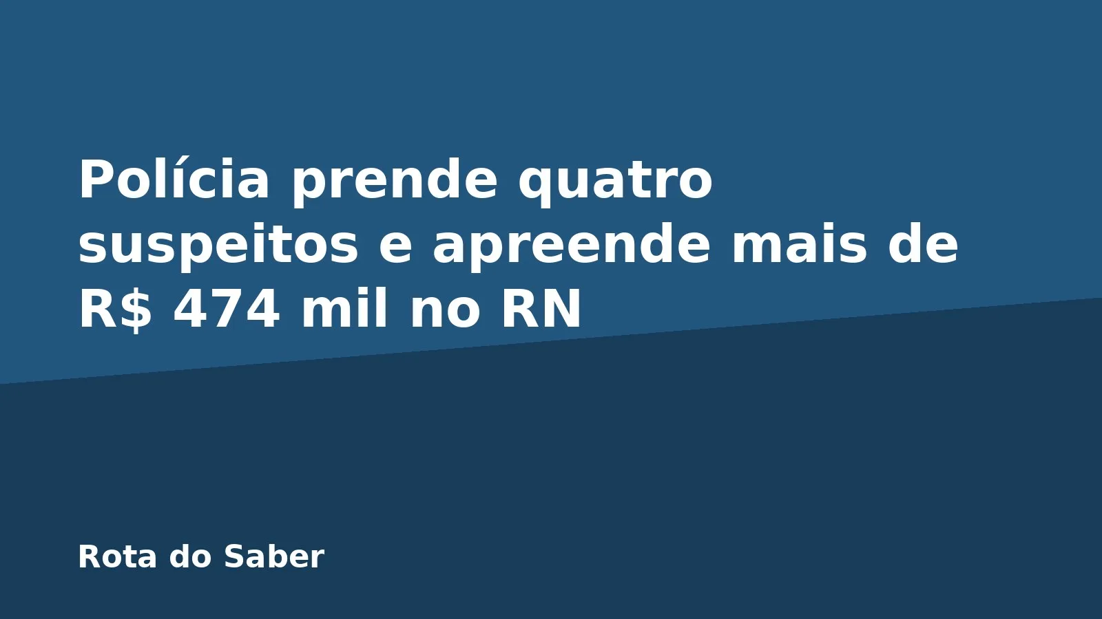 Polícia prende quatro suspeitos e apreende mais de R$ 474 mil no RN
