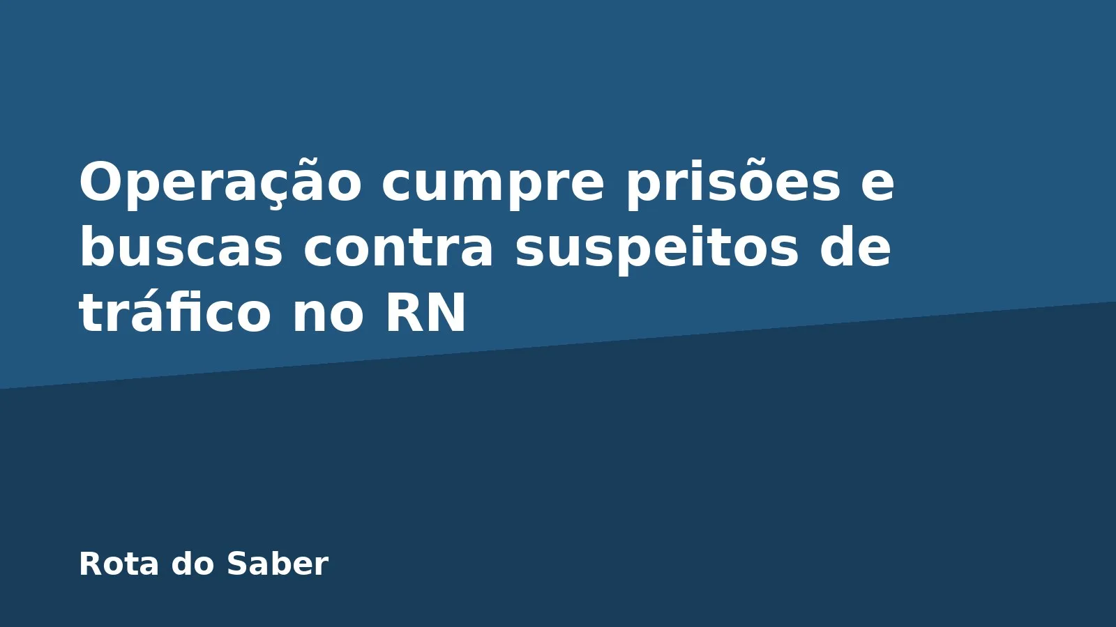 Operação cumpre prisões e buscas contra suspeitos de tráfico no RN