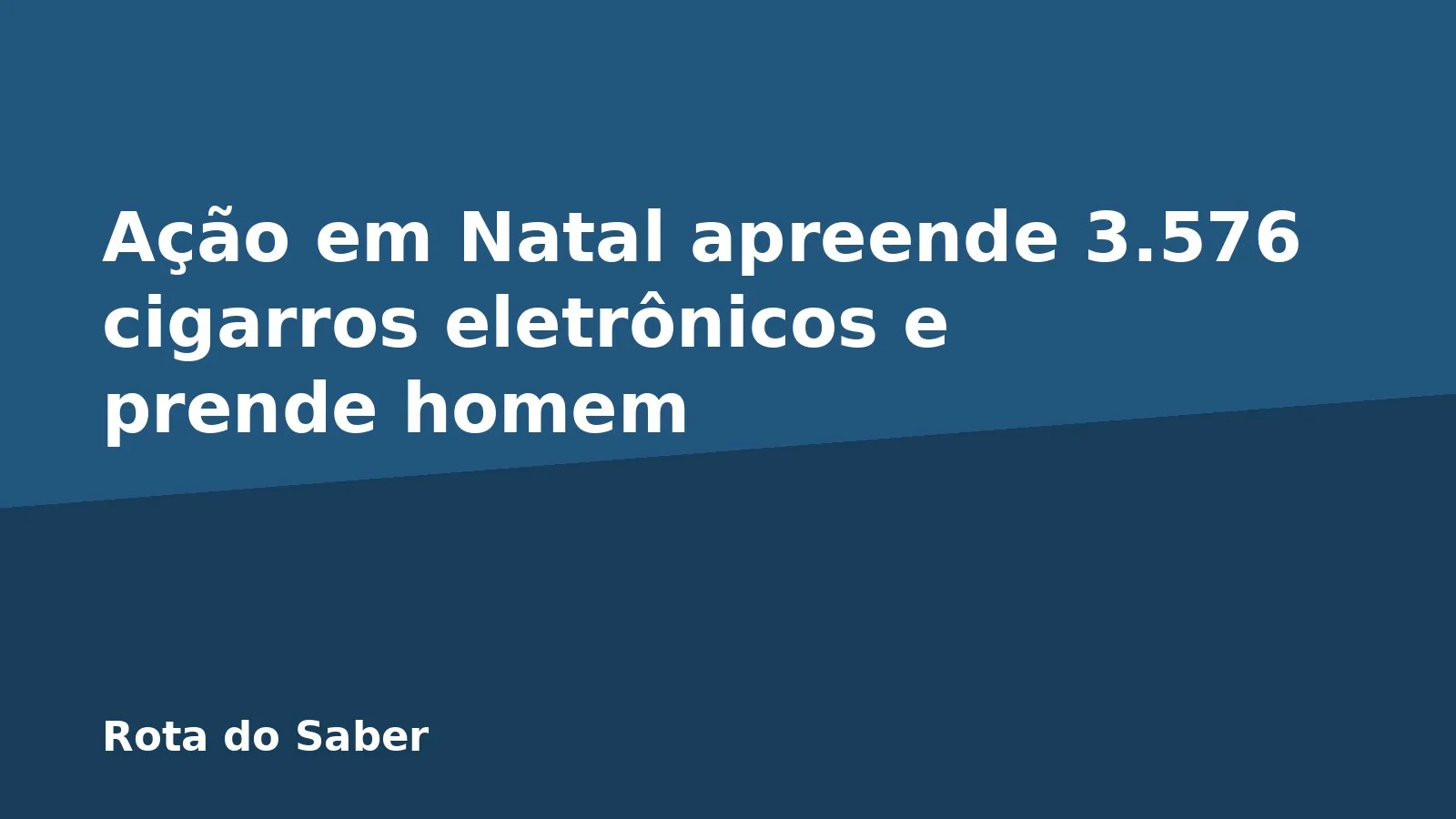 Ação em Natal apreende 3.576 cigarros eletrônicos e prende homem