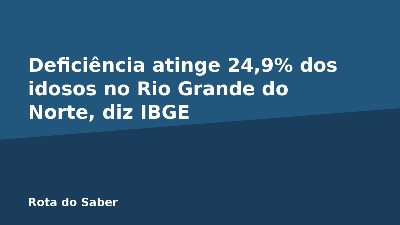 Deficiência atinge 24,9% dos idosos no Rio Grande do Norte, diz IBGE