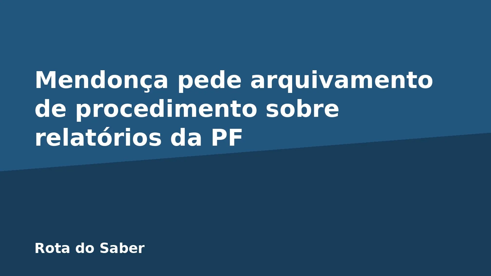 Mendonça pede arquivamento de procedimento sobre relatórios da PF