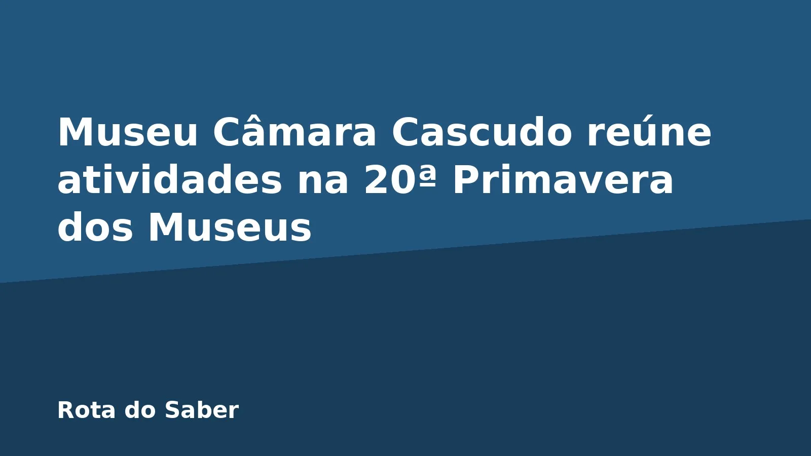 Museu Câmara Cascudo reúne atividades na 20ª Primavera dos Museus