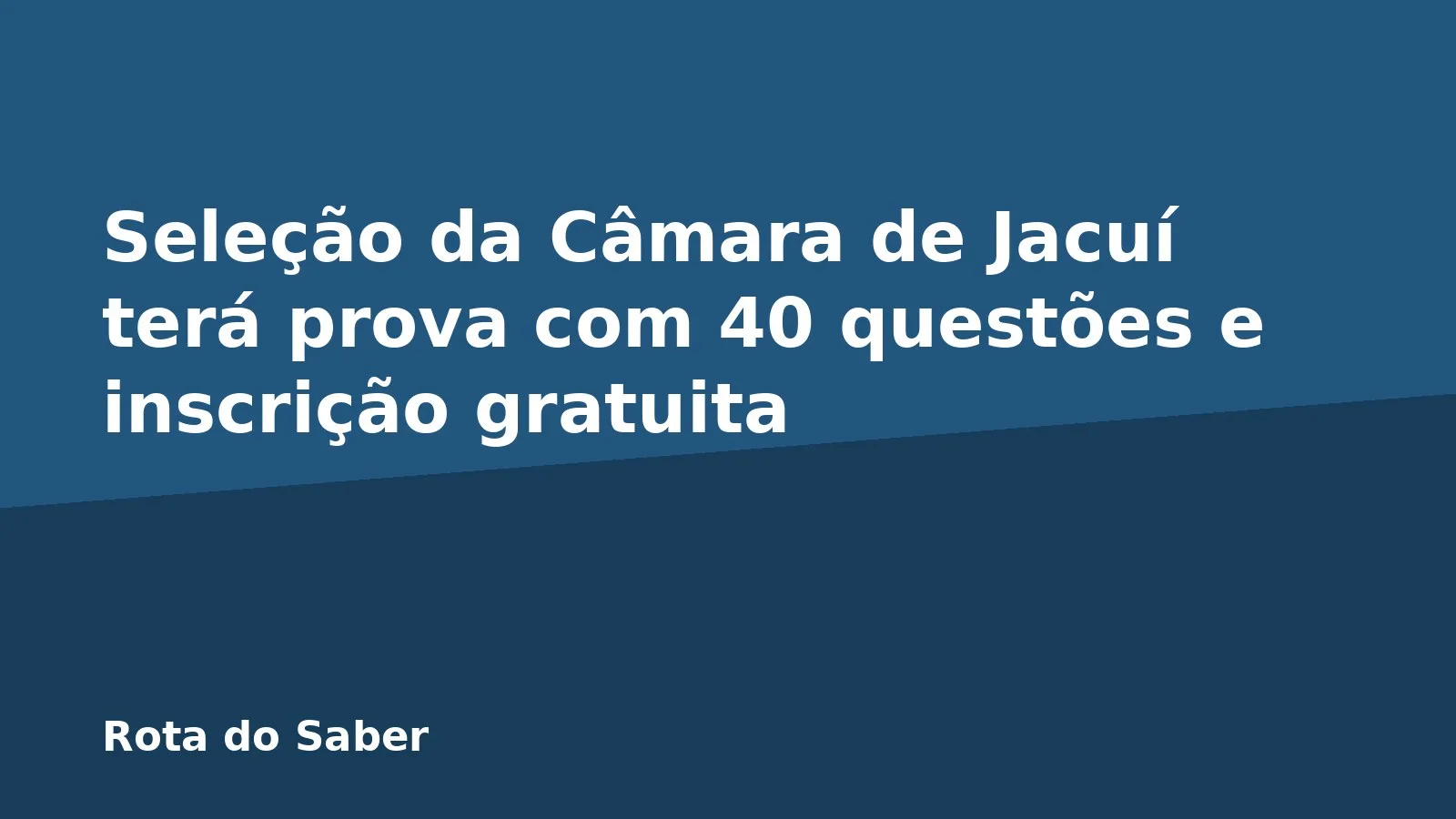 Seleção da Câmara de Jacuí terá prova com 40 questões e inscrição gratuita