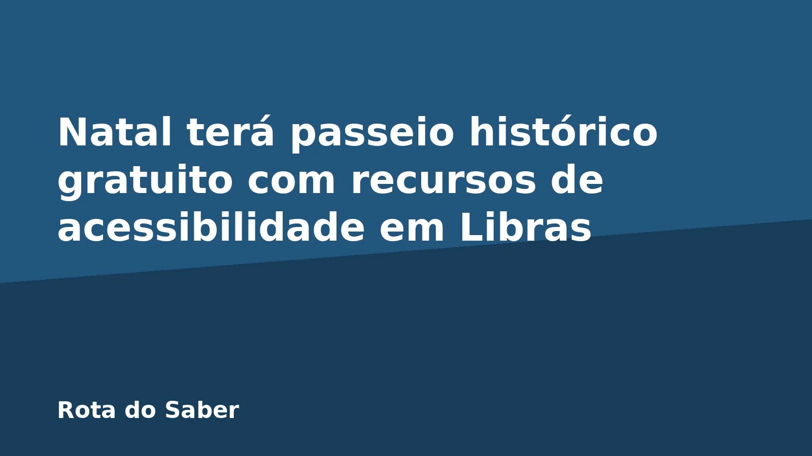 Natal terá passeio histórico gratuito com recursos de acessibilidade em Libras