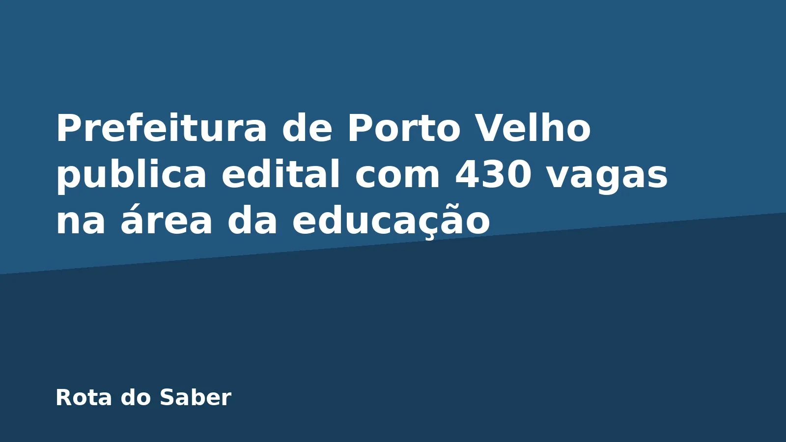 Prefeitura de Porto Velho publica edital com 430 vagas na área da educação