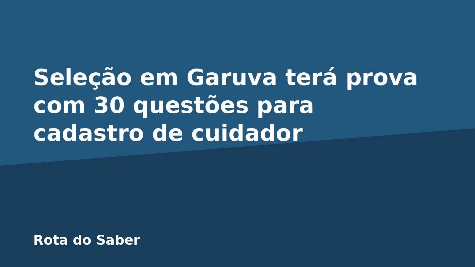 Seleção em Garuva terá prova com 30 questões para cadastro de cuidador