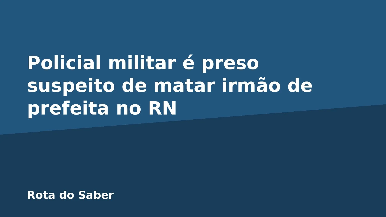 Policial militar é preso suspeito de matar irmão de prefeita no RN