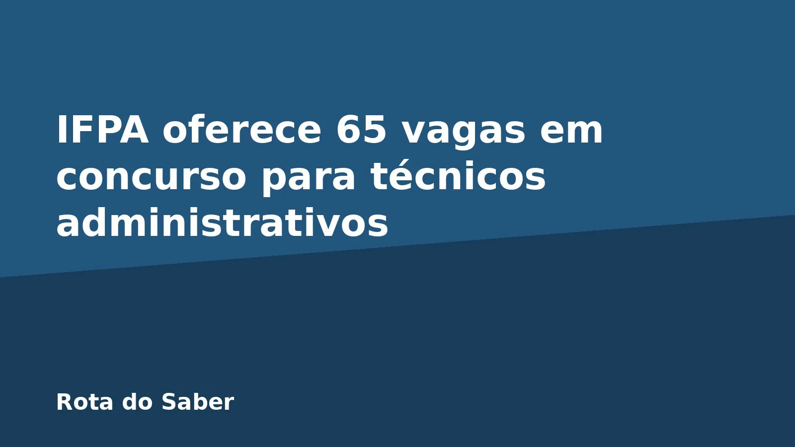 IFPA oferece 65 vagas em concurso para técnicos administrativos