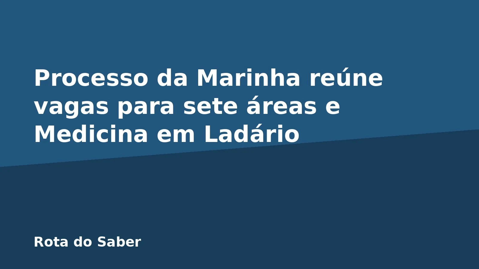 Processo da Marinha reúne vagas para sete áreas e Medicina em Ladário