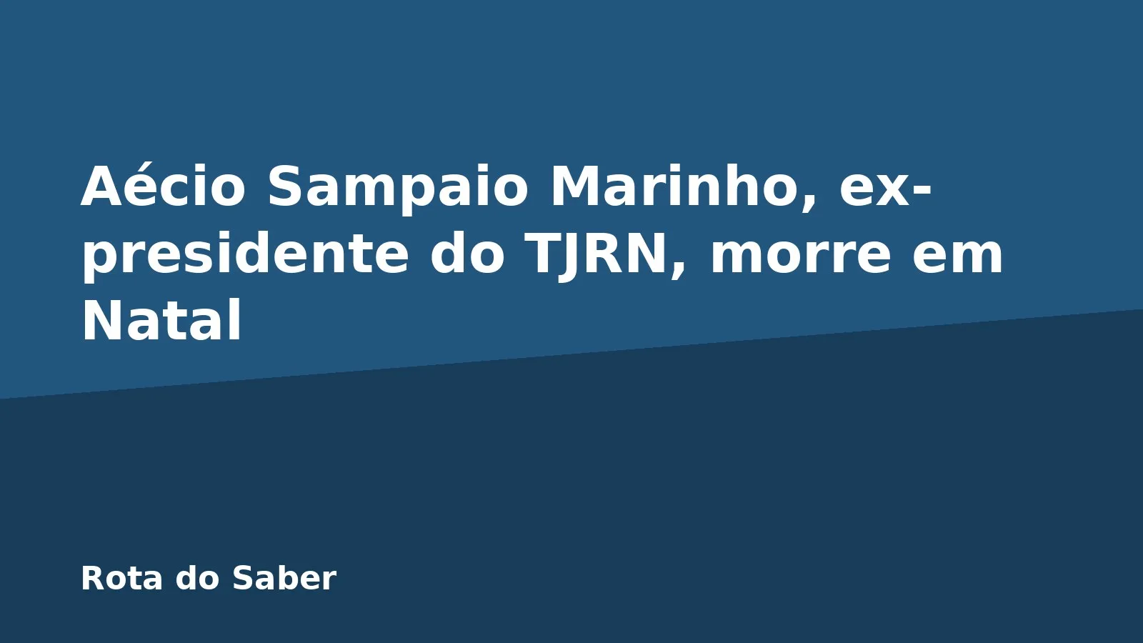 Aécio Sampaio Marinho, ex-presidente do TJRN, morre em Natal
