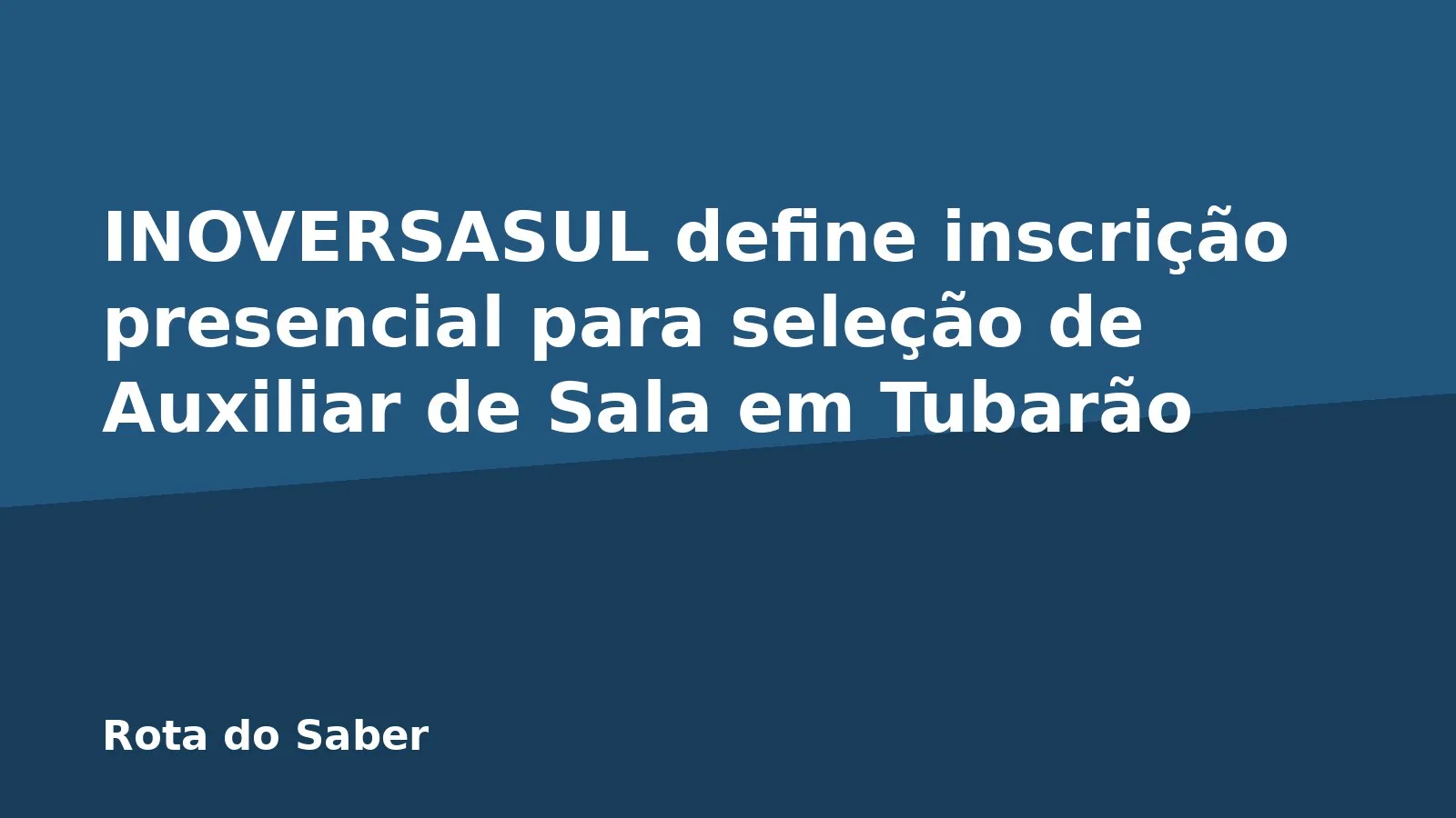 INOVERSASUL define inscrição presencial para seleção de Auxiliar de Sala em Tubarão