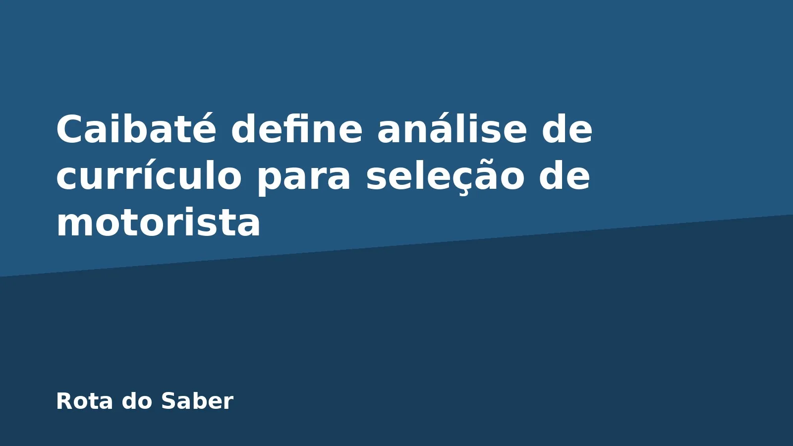 Caibaté define análise de currículo para seleção de motorista