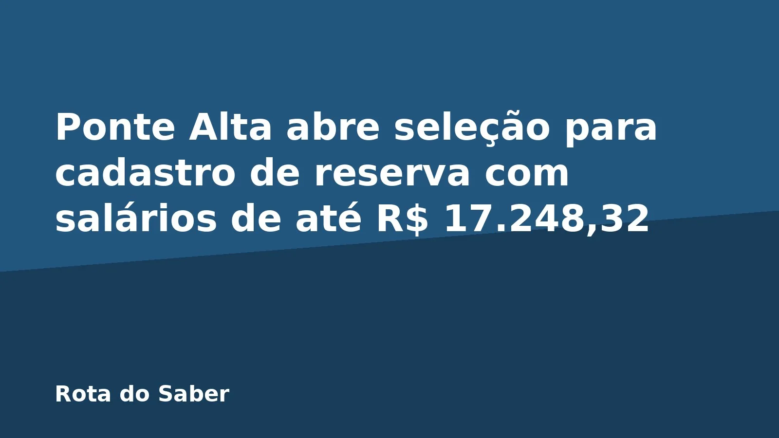 Ponte Alta abre seleção para cadastro de reserva com salários de até R$ 17.248,32