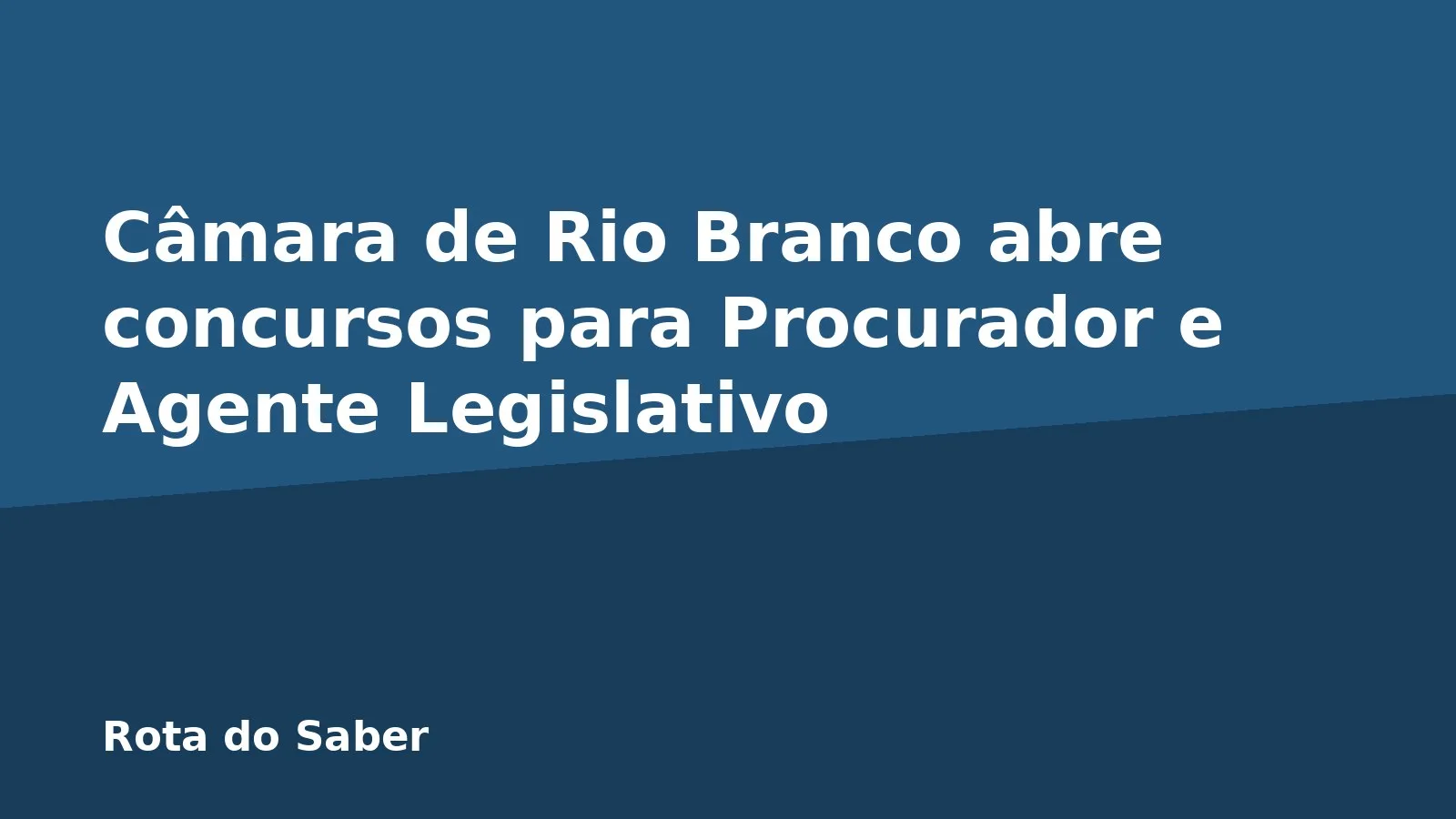 Câmara de Rio Branco abre concursos para Procurador e Agente Legislativo
