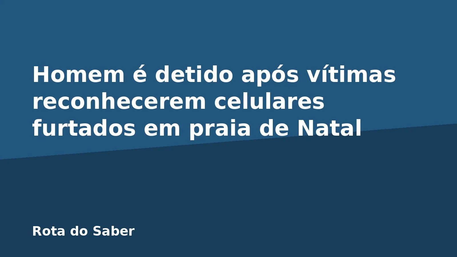 Homem é detido após vítimas reconhecerem celulares furtados em praia de Natal