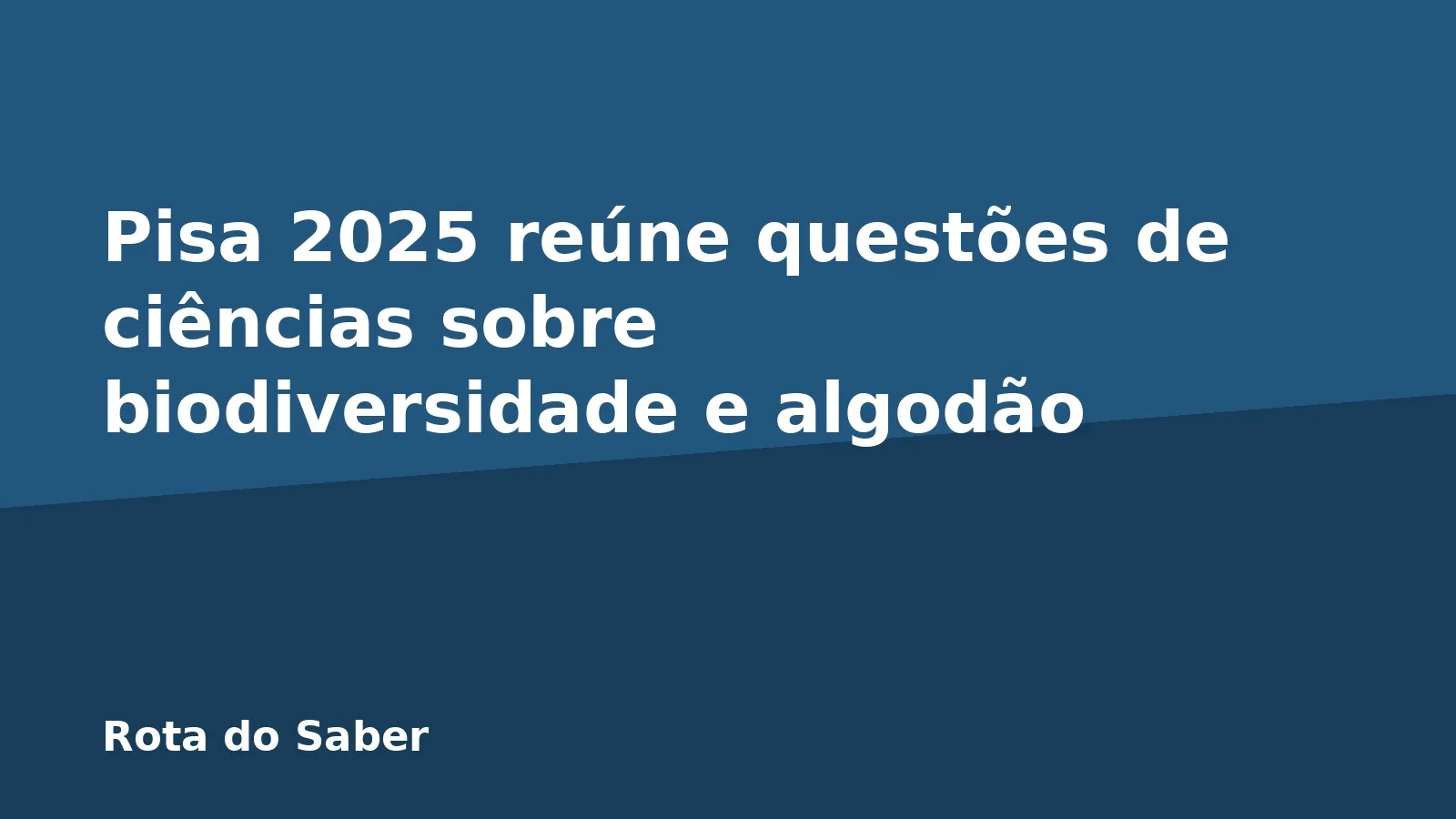 Pisa 2025 reúne questões de ciências sobre biodiversidade e algodão