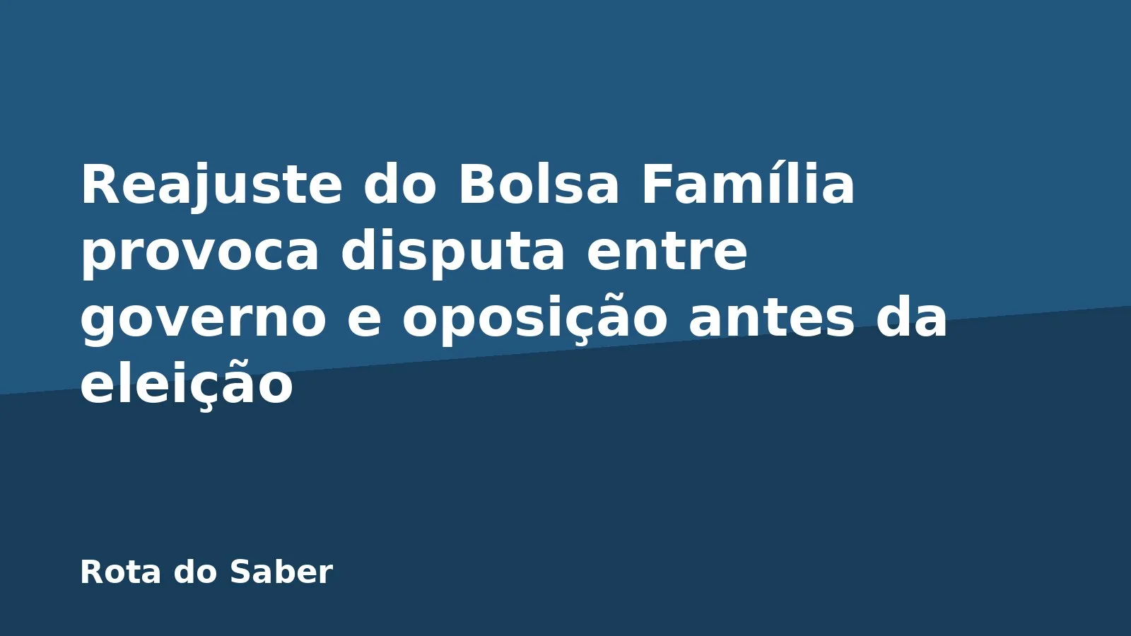Reajuste do Bolsa Família provoca disputa entre governo e oposição antes da eleição