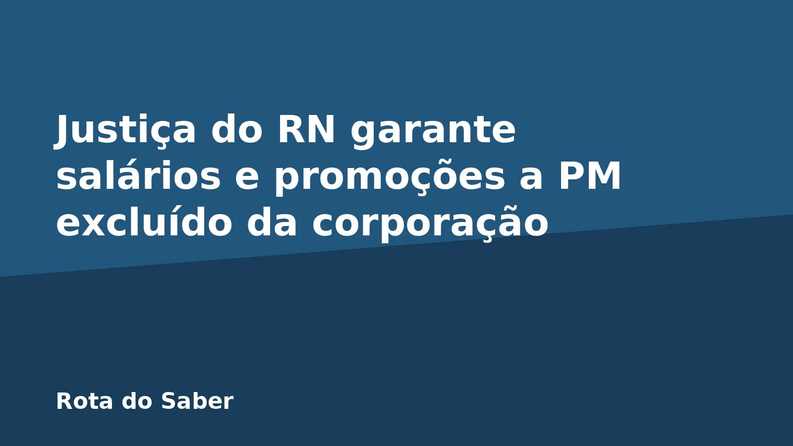Justiça do RN garante salários e promoções a PM excluído da corporação