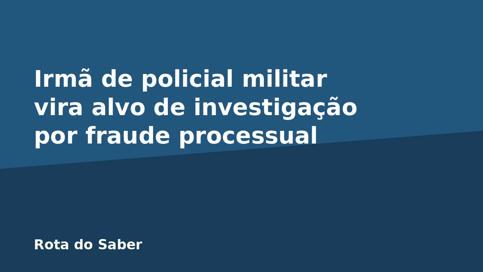 Irmã de policial militar vira alvo de investigação por fraude processual